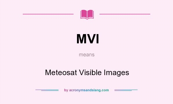 What does MVI mean? It stands for Meteosat Visible Images