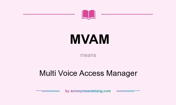 What does MVAM mean? It stands for Multi Voice Access Manager
