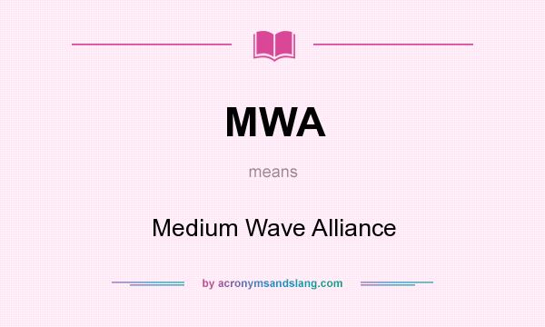 What does MWA mean? It stands for Medium Wave Alliance