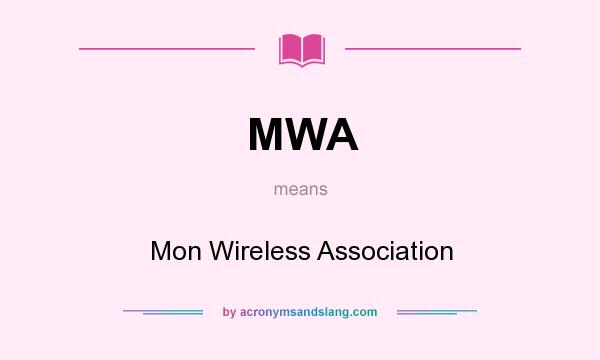 What does MWA mean? It stands for Mon Wireless Association