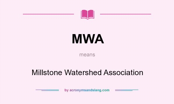 What does MWA mean? It stands for Millstone Watershed Association
