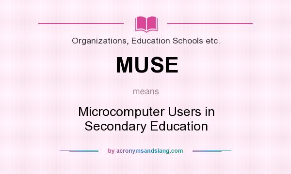 What does MUSE mean? It stands for Microcomputer Users in Secondary Education