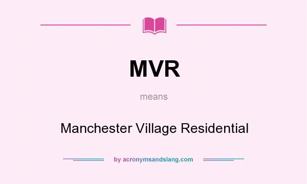 What does MVR mean? It stands for Manchester Village Residential