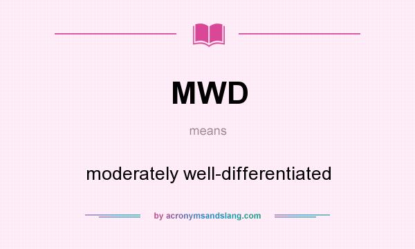 What does MWD mean? It stands for moderately well-differentiated