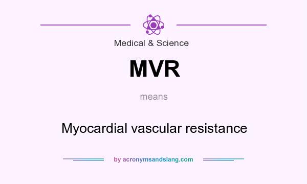 What does MVR mean? It stands for Myocardial vascular resistance