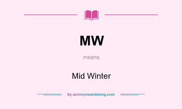 What does MW mean? It stands for Mid Winter