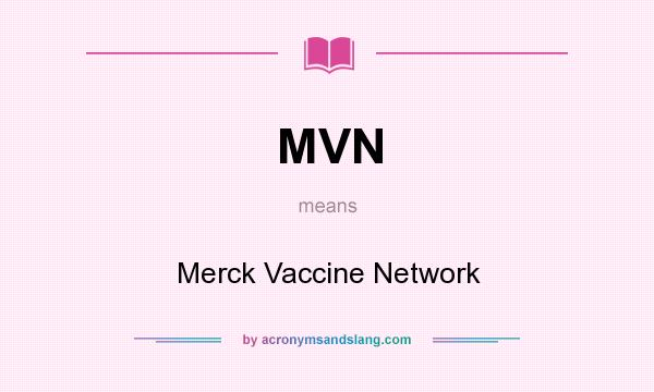 What does MVN mean? It stands for Merck Vaccine Network