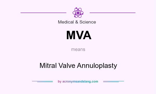 What does MVA mean? It stands for Mitral Valve Annuloplasty