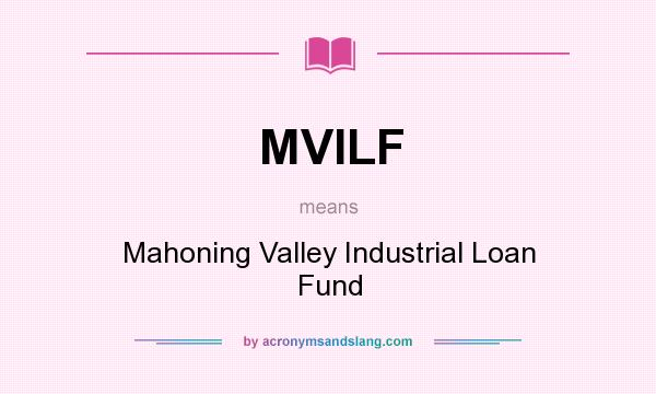 What does MVILF mean? It stands for Mahoning Valley Industrial Loan Fund