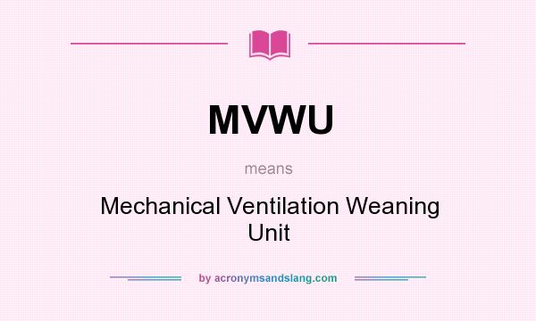 What does MVWU mean? It stands for Mechanical Ventilation Weaning Unit