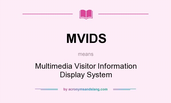What does MVIDS mean? It stands for Multimedia Visitor Information Display System