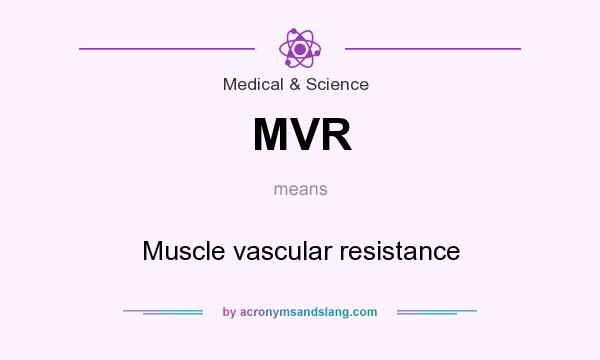 What does MVR mean? It stands for Muscle vascular resistance