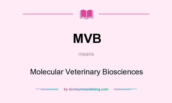 What does MVB mean? It stands for Molecular Veterinary Biosciences