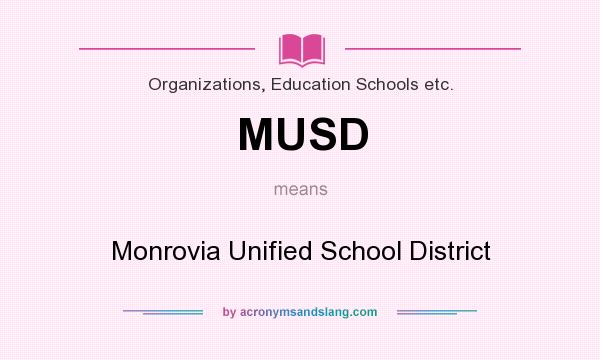What does MUSD mean? It stands for Monrovia Unified School District