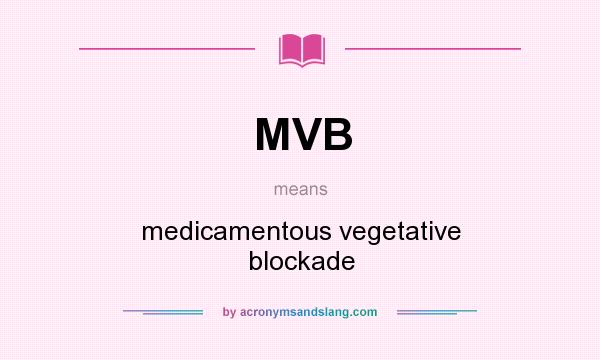 What does MVB mean? It stands for medicamentous vegetative blockade