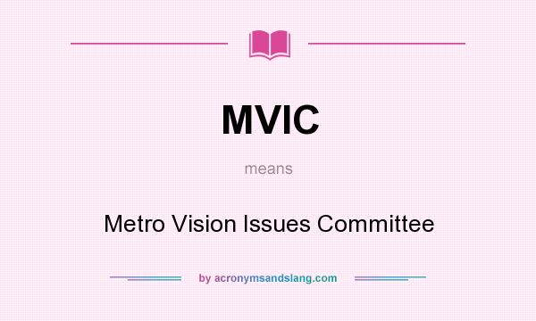 What does MVIC mean? It stands for Metro Vision Issues Committee