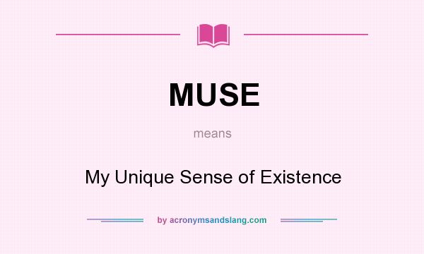 What does MUSE mean? It stands for My Unique Sense of Existence