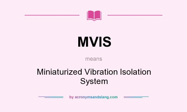 What does MVIS mean? It stands for Miniaturized Vibration Isolation System