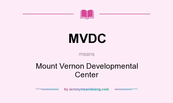 What does MVDC mean? It stands for Mount Vernon Developmental Center
