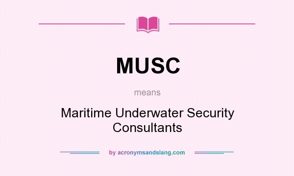 What does MUSC mean? It stands for Maritime Underwater Security Consultants