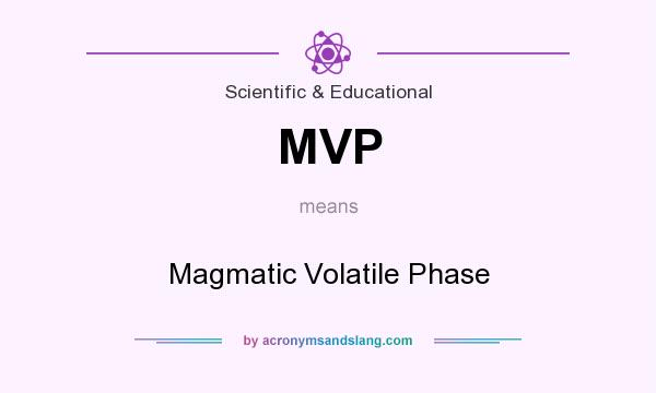 What does MVP mean? It stands for Magmatic Volatile Phase