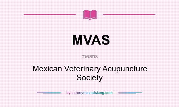 What does MVAS mean? It stands for Mexican Veterinary Acupuncture Society