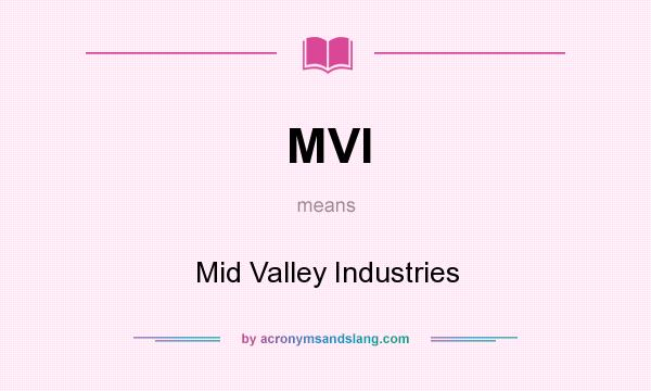 What does MVI mean? It stands for Mid Valley Industries