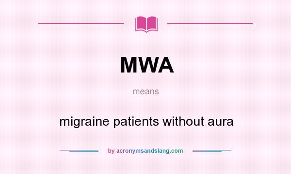 What does MWA mean? It stands for migraine patients without aura