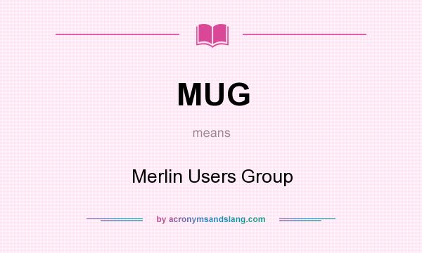 What does MUG mean? It stands for Merlin Users Group