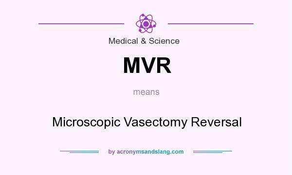 What does MVR mean? It stands for Microscopic Vasectomy Reversal