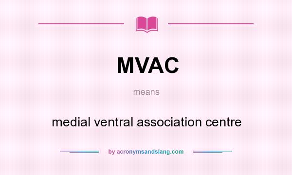 What does MVAC mean? It stands for medial ventral association centre