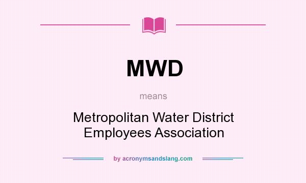 What does MWD mean? It stands for Metropolitan Water District Employees Association