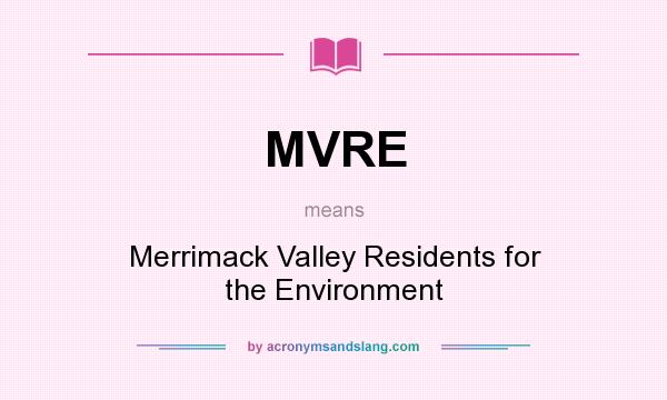 What does MVRE mean? It stands for Merrimack Valley Residents for the Environment