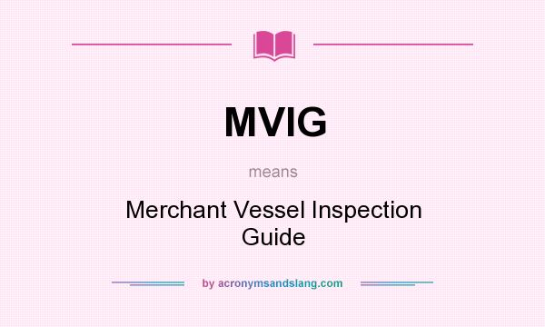 What does MVIG mean? It stands for Merchant Vessel Inspection Guide