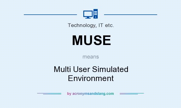 What does MUSE mean? It stands for Multi User Simulated Environment