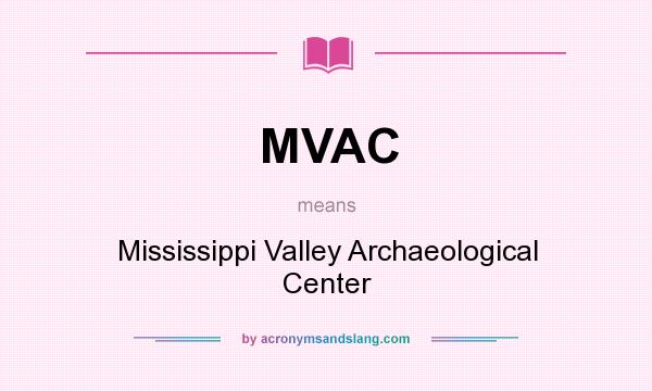 What does MVAC mean? It stands for Mississippi Valley Archaeological Center