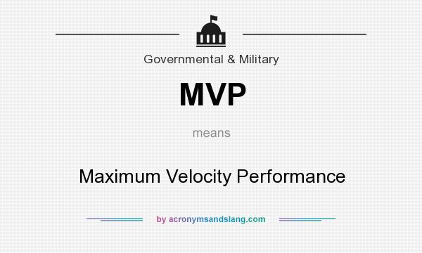 What does MVP mean? It stands for Maximum Velocity Performance