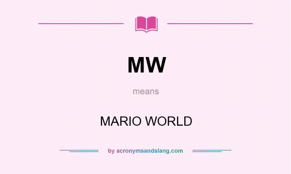 What does MW mean? It stands for MARIO WORLD