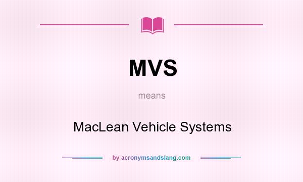 What does MVS mean? It stands for MacLean Vehicle Systems