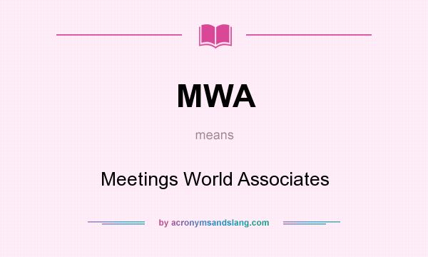 What does MWA mean? It stands for Meetings World Associates