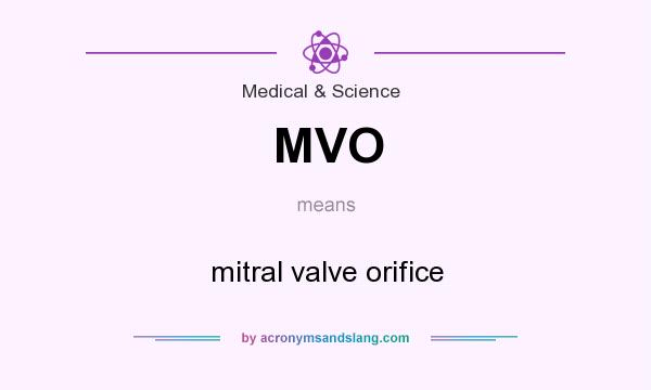 What does MVO mean? It stands for mitral valve orifice