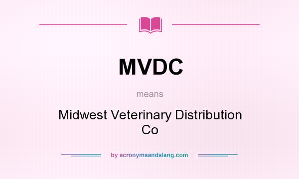 What does MVDC mean? It stands for Midwest Veterinary Distribution Co