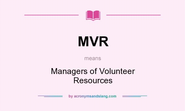 What does MVR mean? It stands for Managers of Volunteer Resources