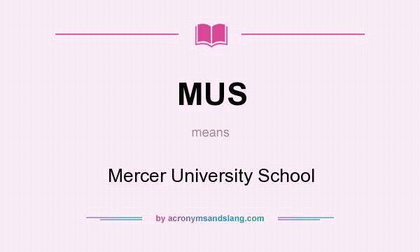 What does MUS mean? It stands for Mercer University School
