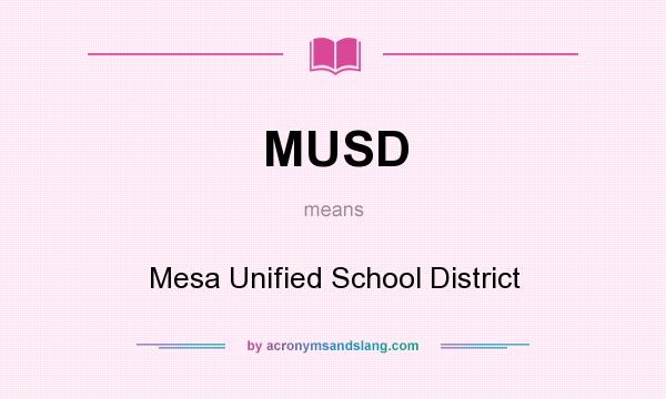 What does MUSD mean? It stands for Mesa Unified School District