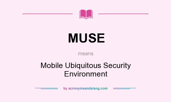 What does MUSE mean? It stands for Mobile Ubiquitous Security Environment