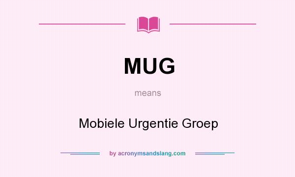 What does MUG mean? It stands for Mobiele Urgentie Groep
