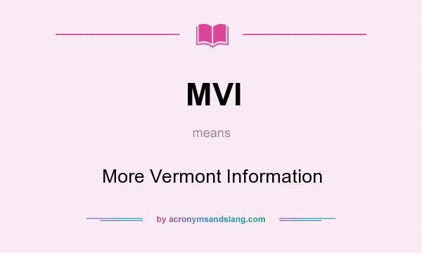 What does MVI mean? It stands for More Vermont Information