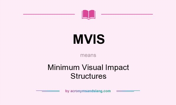 What does MVIS mean? It stands for Minimum Visual Impact Structures