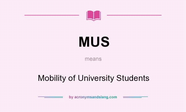 What does MUS mean? It stands for Mobility of University Students